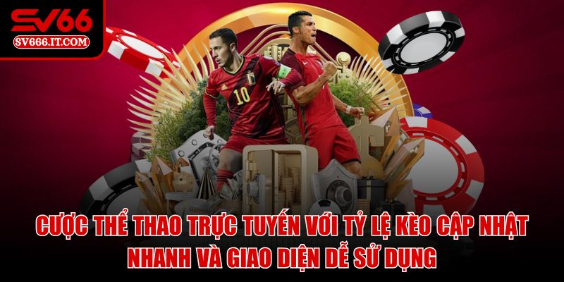 Cược thể thao trực tuyến với tỷ lệ kèo cập nhật nhanh và giao diện dễ sử dụng